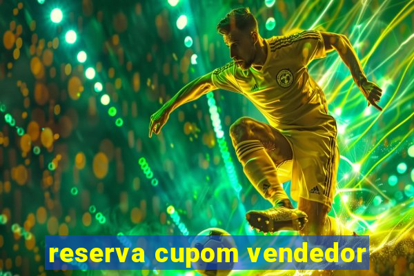 reserva cupom vendedor